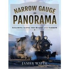 Narrow Gauge Panorama: Steaming Along the Rustic and Narrow Hardcover, Pen and Sword Transport, English, 9781526776211