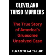 (영문도서)Cleveland Torso Murders: The True Story of America's Gruesome Unsolved Case Paperback, Independently Published, English, 9798299449648