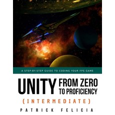 (영문도서) Unity from Zero to Proficiency (Intermediate): A step-by-step guide to coding your first FPS ... Paperback, Independently Published, English, 9781696564298