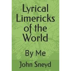 (영문도서)Lyrical Limericks of the World: By Me Paperback, Independently Published, English, 9798310971455 Independently Published, English, 9798310971455