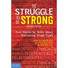 The Struggle to Be Strong: True Stories by Teens about Overcoming Tough Times (Updated Edition) Paperback, Free Spirit Publishing, English, 9781631984600
