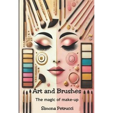 (영문도서) Art and Brushes - The Magic of Makeup: Complete Guide to Makeup: Techniques Se... Paperback, Independently Published, English, 9798344058412