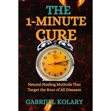 (英文圖書)The 1-Minute Cure: Natural Healing Methods That Target the Root of All Diseases 平裝版, Independently Published, 英文