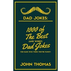 (영문도서) Dad Jokes: 1000 of The Best (and WORST) DAD JOKES: For Dads who THINK they're funny! Paperback, Room Three Ltd, English, 9781989626047