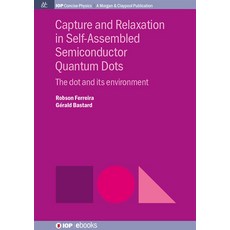 (영문도서) Capture and Relaxation in Self-Assembled Semiconductor Quantum Dots: The Dot and its Environment Hardcover, Iop Concise Physics, English, 9781643278452