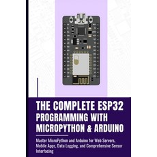 (영문도서)The Complete Esp32 Programming with Micropython & Arduino: Master MicroPython an... Paperback, Independently Published, English, 9798291306307