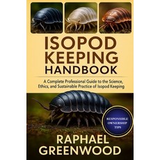 (영문도서)Isopod Keeping Handbook: A Complete Professional Guide to the Science Ethics a... Paperback, Independently Published, English, 9798271860911