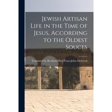 (영문도서) Jewish Artisan Life in the Time of Jesus According to the Oldest Souces Paperback, Legare Street Press, English, 9781018889788