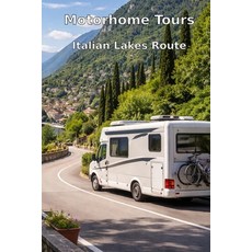 (영문도서)Motorhome Tours: Italian Lakes Route: From Milan to Verona: Campsites Culinary... Paperback, Independently Published, English, 9798243495332 Independently Published, English, 9798243495332