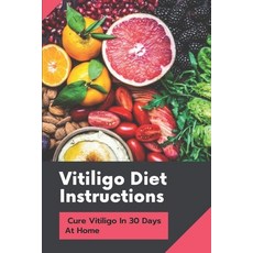(영문도서) Vitiligo Diet Instructions: Cure Vitiligo In 30 Days At Home: How To Make Vitiligo Diet Recipes Paperback, Independently Published, English, 9798477839414