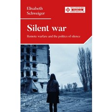 (영문도서)Silent War: Remote Warfare and the Politics of Silence Hardcover, Manchester University Press, English, 9781526169532