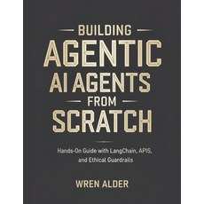 (영문도서)Building AI Agents from Scratch: Hands-On Guide with LangChain APIs and Ethica... Paperback, Independently Published, English, 9798273127036