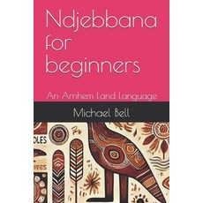 (영문도서)Ndjebbana for beginners: An Arnhem Land Language Paperback, Independently Published, English, 9798340397713