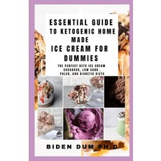 Essential Guide to Ketogenic Home Made Ice Cream for Dummies: The Perfect Keto Ice Cream Cookbook L... Paperback, Independently Published, English, 9798707605857