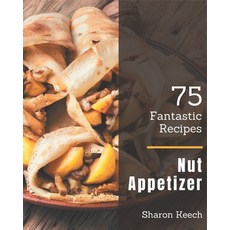 75 Fantastic Nut Appetizer Recipes: Cook it Yourself with Nut Appetizer Cookbook! Paperback, Independently Published, English, 9798573251639
