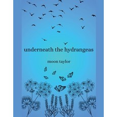 (영문도서)Underneath the Hydrangeas Paperback, Moon Taylor, English, 9798232558611