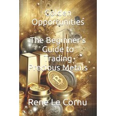 (영문도서) Golden Opportunities: The Beginner's Guide to Trading Precious Metals Paperback, Independently Published, English, 9798880208326