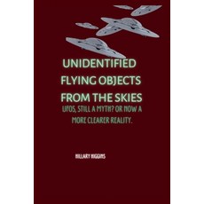 (영문도서) Unidentified Flying Objects From The Skies: UFOs Still a Myth? Or now a More Clearer Reality Paperback, Independently Published, English, 9798354045969