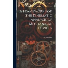 (영문도서) A Framework for the Kinematic Analysis of Mechanical Devices Hardcover, Legare Street Press, English, 9781019953532