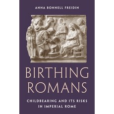 (영문도서)Birthing Romans: Childbearing and Its Risks in Imperial Rome Paperback, Princeton University Press, English, 9780691226286