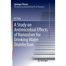 (영문도서) A Study on Antimicrobial Effects of Nanosilver for Drinking Water Disinfection Paperback, Springer, English, 9789811097355