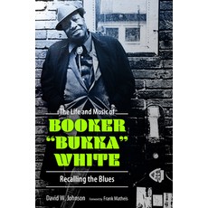 (영문도서) The Life and Music of Booker Bukka White: Recalling the Blues Paperback, University Press of Mississ..., English, 9781496853448