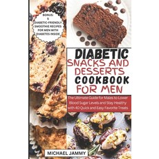 (영문도서) Diabetic Snacks and Desserts Cookbook for Men: The Ultimate Guide for Males to Lower Blood Su... Paperback, Independently Published, English, 9798876509413