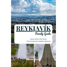 (英文書)Reykjavík Family Guide： Save More Eat Well Find Iceland's Hidden Beauty 平裝版, 獨立出版, 英文