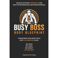 (영문도서) The 'Busy Boss' Body Blueprint: Quick & Efficient Workouts for Busy Entrepreneu... Paperback