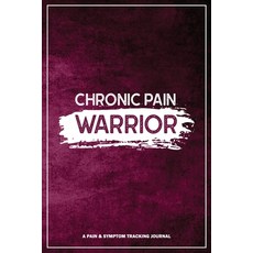 Chronic Pain Warrior: A Pain & Symptom Tracking Journal for Chronic Pain & Illness Paperback, Red Raven Publishing, English, 9781990271052