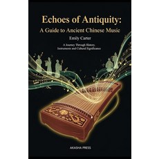 (英文圖書)Echoes of Antiquity: A Guide to Ancient Chinese Music: A Journey Through History... 平裝版, Independently Published, 英文