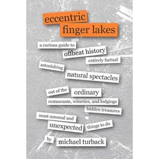 (영문도서)Eccentric Finger Lakes: A Curious Guide Paperback, Createspace Independent Pub..., English, 9781727854237 Createspace Independent Pub..., English, 9781727854237