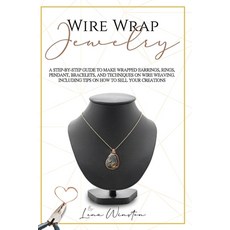 Wire wrap jewelry: A step by step guide to make wrapped earrings rings pendant bracelets and tec... Paperback, Independently Published