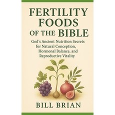 (英文圖書)Fertility Foods of the Bible: God's Ancient Nutrition Secrets for Natural Concep... 平裝版, Independently Published, 英文