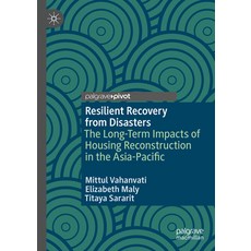 (영문도서) Resilient Recovery from Disasters: The Long-Term Outcomes of Post-Disaster Hous... Hardcover, Palgrave MacMillan, English, 9789819780464