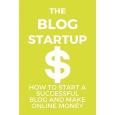 The Blog Startup: How To Start A Successful Blog And Make Online Money: Blogs Paperback, Independently Published, English, 9798749713138