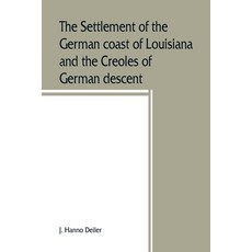 (영문도서) The settlement of the German coast of Louisiana and the Creoles of German descent Paperback, Alpha Edition, English, 9789353860066