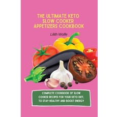 (영문도서) The Ultimate Keto Slow Cooker Appetizers Cookbook: Complete Cookbook of Slow Co... Paperback, Lilith Wolfe, English, 9781802779837