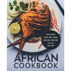 African Cookbook: Delicious West and North African Recipes that will Delight Paperback, Independently Published