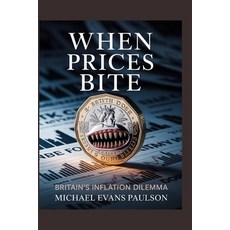 (영문도서)When Prices Bite: Britain's Inflation Dilemma Paperback, Independently Published, English, 9798265869142