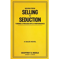 (영문도서)Moving from Selling to Seduction: Turning a Process into a Performance: A Sales... Paperback, Independently Published, English, 9798272044433