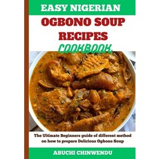 (영문도서) Easy Nigerian Ogbono Soup Recipes Cookbook: The Ultimate Beginners guide of different method ... Paperback, Independently Published, English, 9798870854687