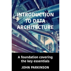 (영문도서) Introduction to Data Architecture: A foundation covering the key essentials Paperback, English, 9780993584329