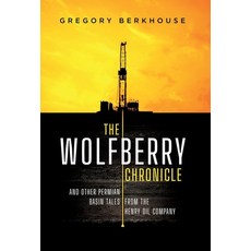 (영문도서) The Wolfberry Chronicle: And Other Permian Basin Tales From The Henry Oil Company Hardcover, Nimbus Brands Publishing, English, 9781733186964