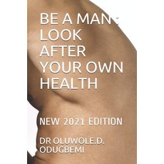 (영문도서) Be a Man: Look After Your Own Health: New 2021 Edition Paperback, Independently Published, English, 9798746577184