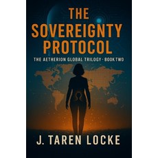 (영문도서)The Sovereignty Protocol: The Aetherion Global Trilogy: Book Two Paperback, Independently Published, English, 9798275673265