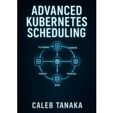 (英文圖書)Advanced Kubernetes Scheduling: Custom Schedulers Scheduler Plugins and Perfor... 平裝版, Independently Published, 英文