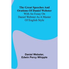 (영문도서)The Great Speeches And Orations Of Daniel Webster; With An Essay On Daniel Webst... Paperback, Alpha Edition, English, 9789369870981
