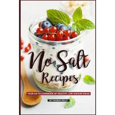 (영문도서) No Salt Recipes: Your GO-TO Cookbook of Healthy Low-Sodium Ideas! Paperback, Independently Published, English, 9781795563703