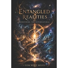 (영문도서)Entangled Realities: Redefining the Supernatural Paperback, Independently Published, English, 9798258371386 Independently Published, English, 9798258371386